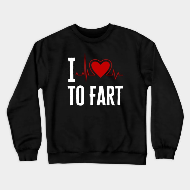 I Love To Fart Crewneck Sweatshirt by HobbyAndArt